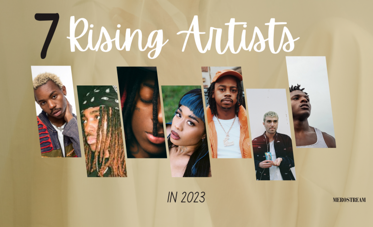 7 Rising Artistes to Watch Out For in 2023