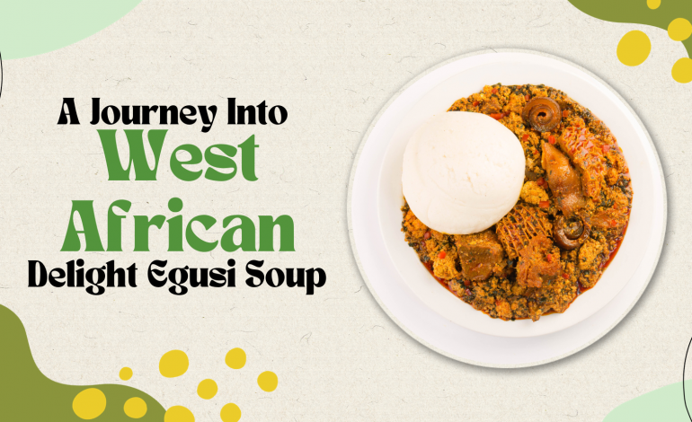 A Journey into West African Delight Egusi Soup