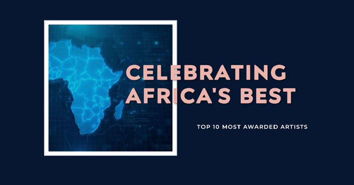 Unveiling the Top 10 Most Awarded Artistes in Africa